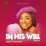 [DOWNLOAD ALBUM] In His Will – Mercy Chinwo